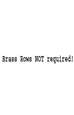 Brass Rows NOT required! 