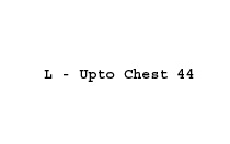 L - Upto Chest 44 